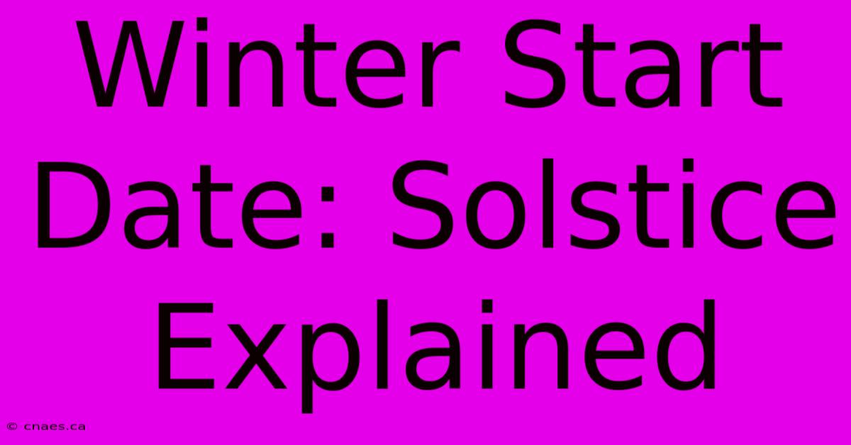 Winter Start Date: Solstice Explained