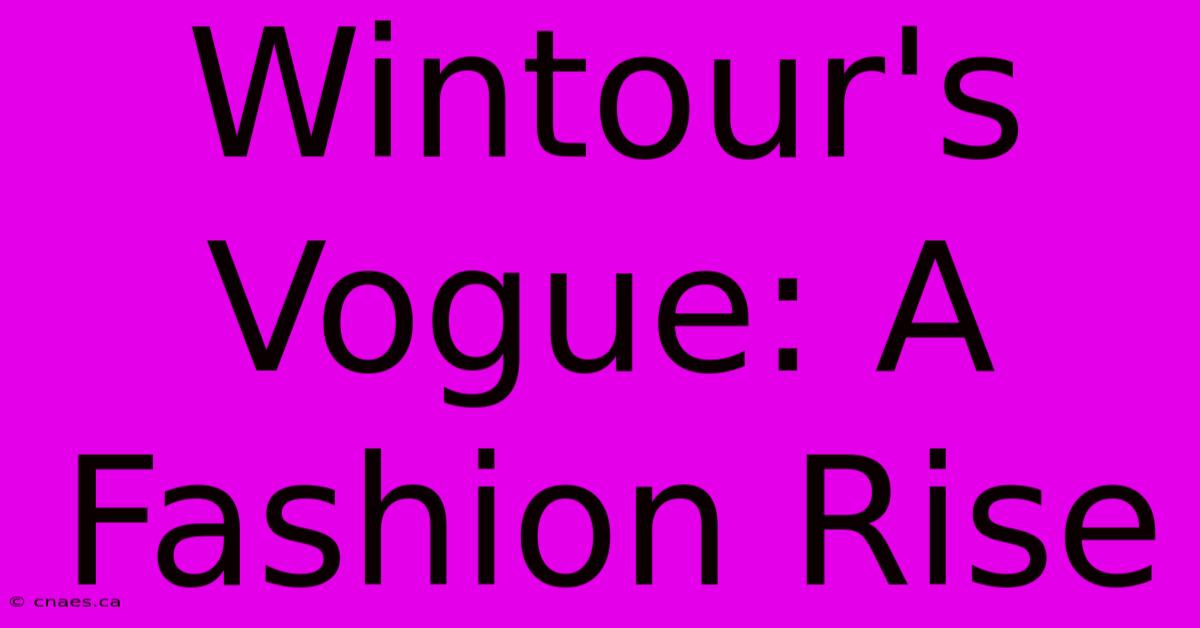 Wintour's Vogue: A Fashion Rise