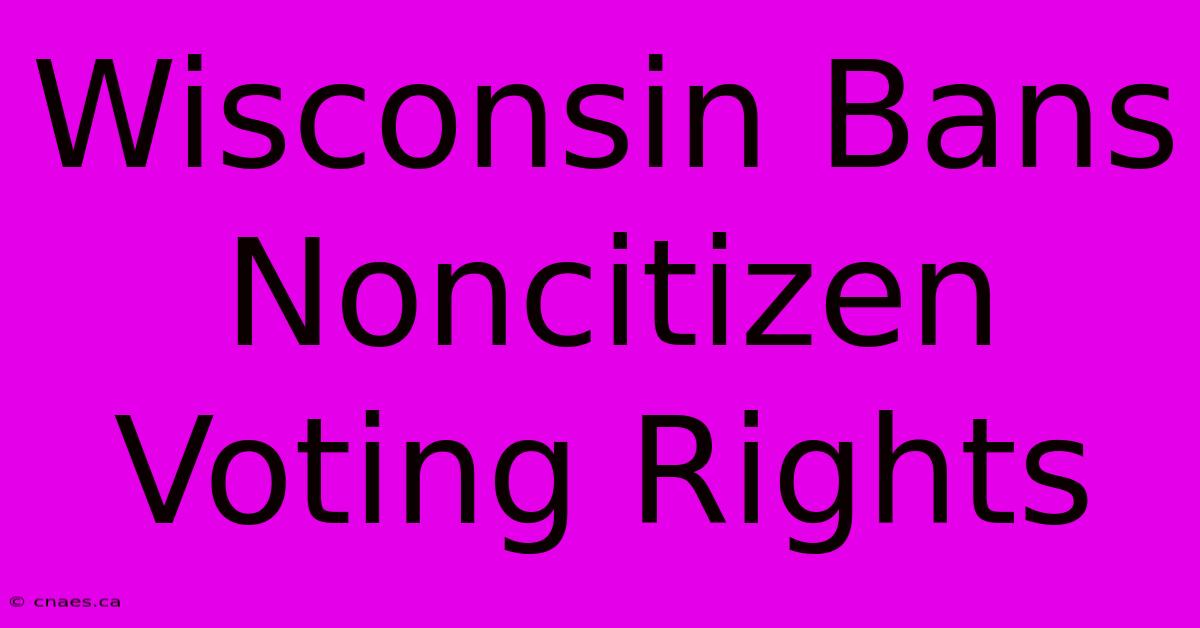 Wisconsin Bans Noncitizen Voting Rights 