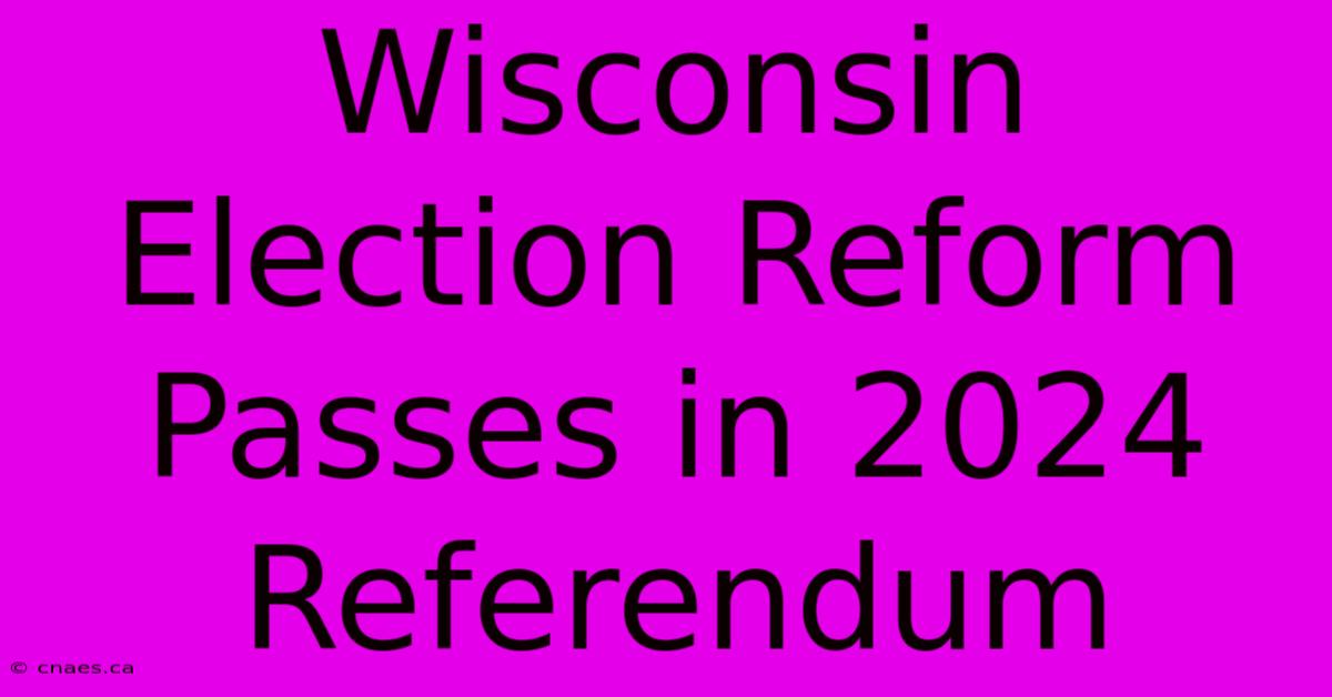 Wisconsin Election Reform Passes In 2024 Referendum