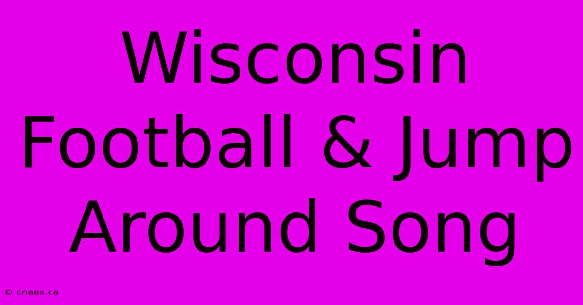 Wisconsin Football & Jump Around Song