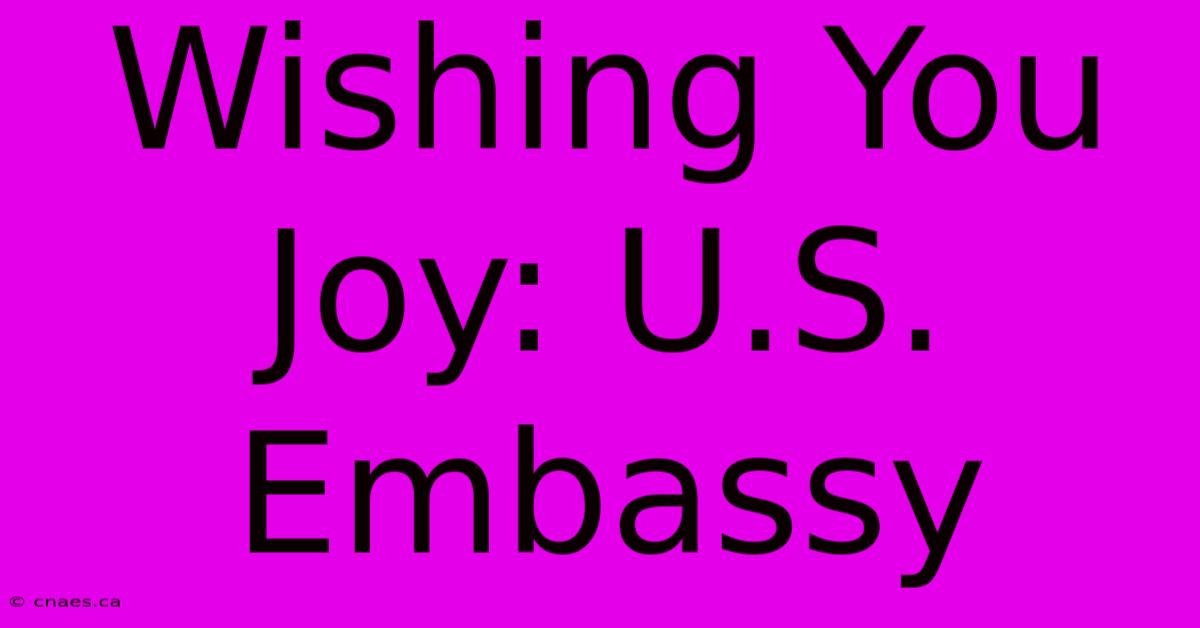 Wishing You Joy: U.S. Embassy