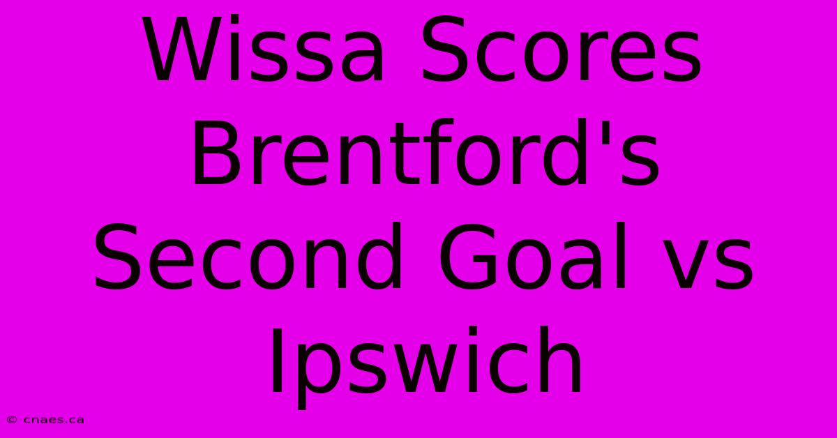 Wissa Scores Brentford's Second Goal Vs Ipswich