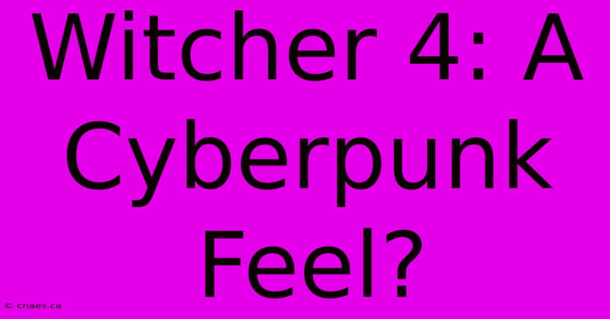 Witcher 4: A Cyberpunk Feel?