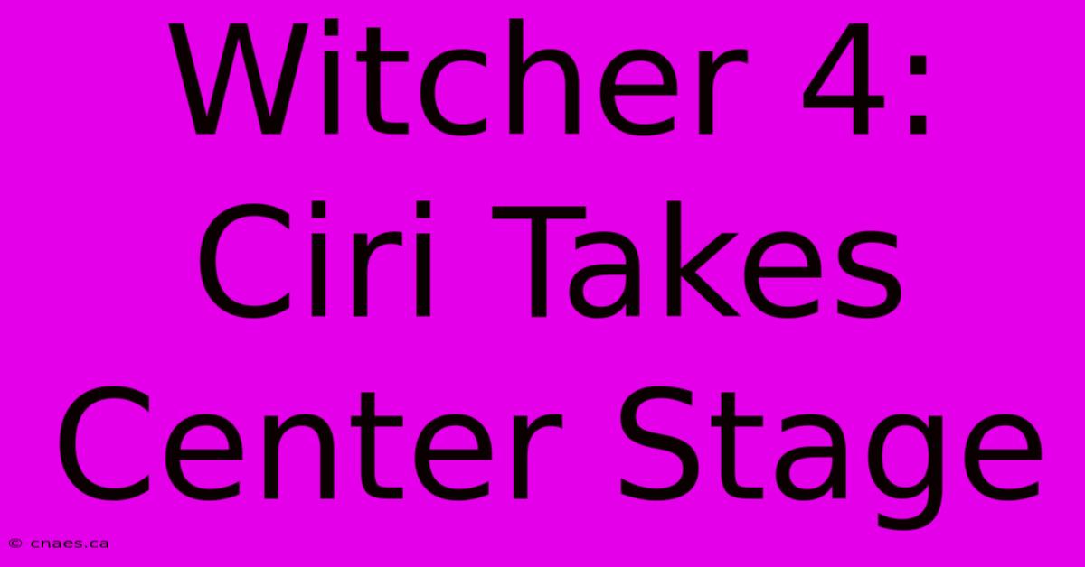 Witcher 4: Ciri Takes Center Stage