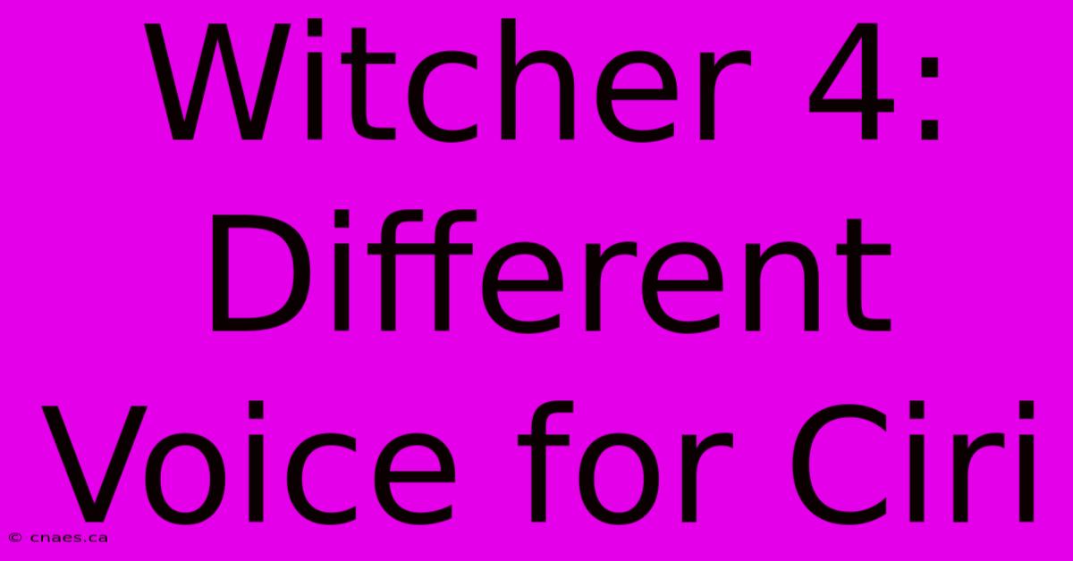 Witcher 4: Different Voice For Ciri