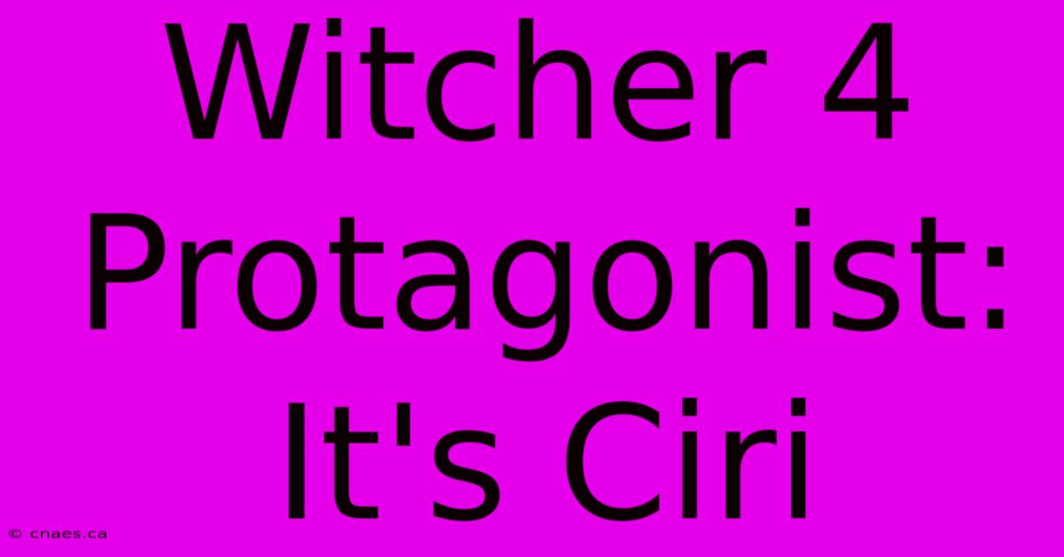 Witcher 4 Protagonist: It's Ciri