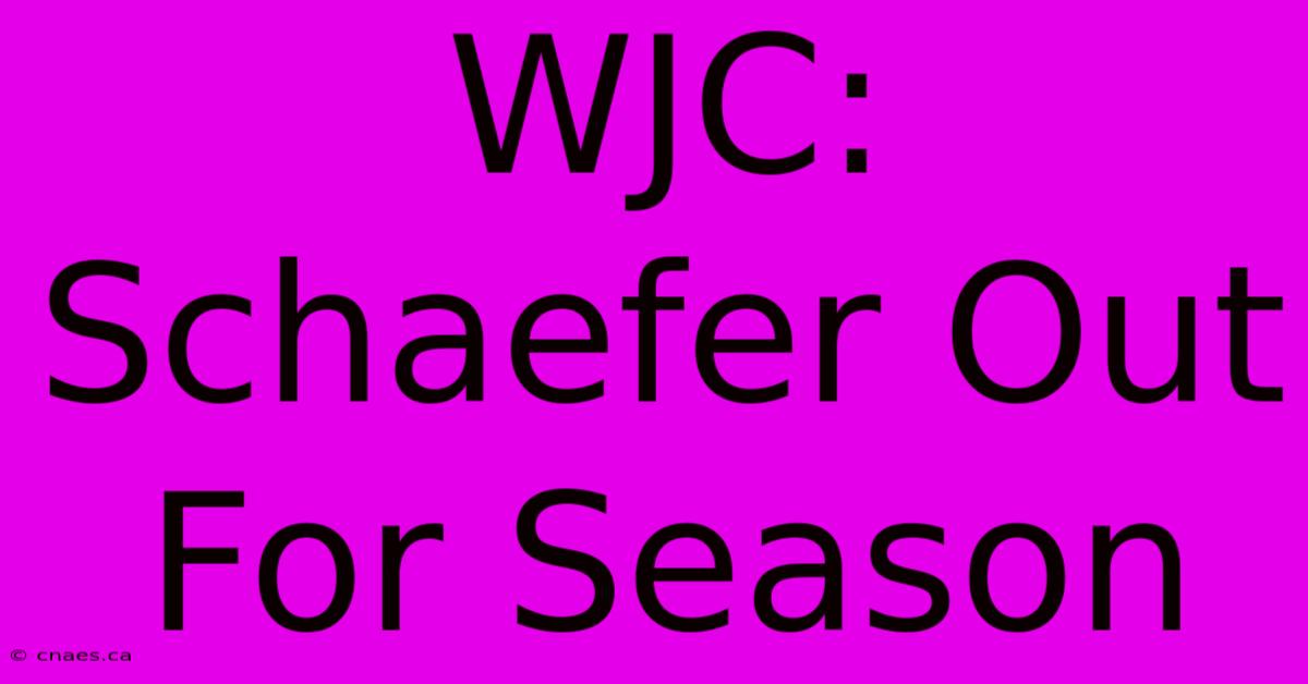 WJC: Schaefer Out For Season