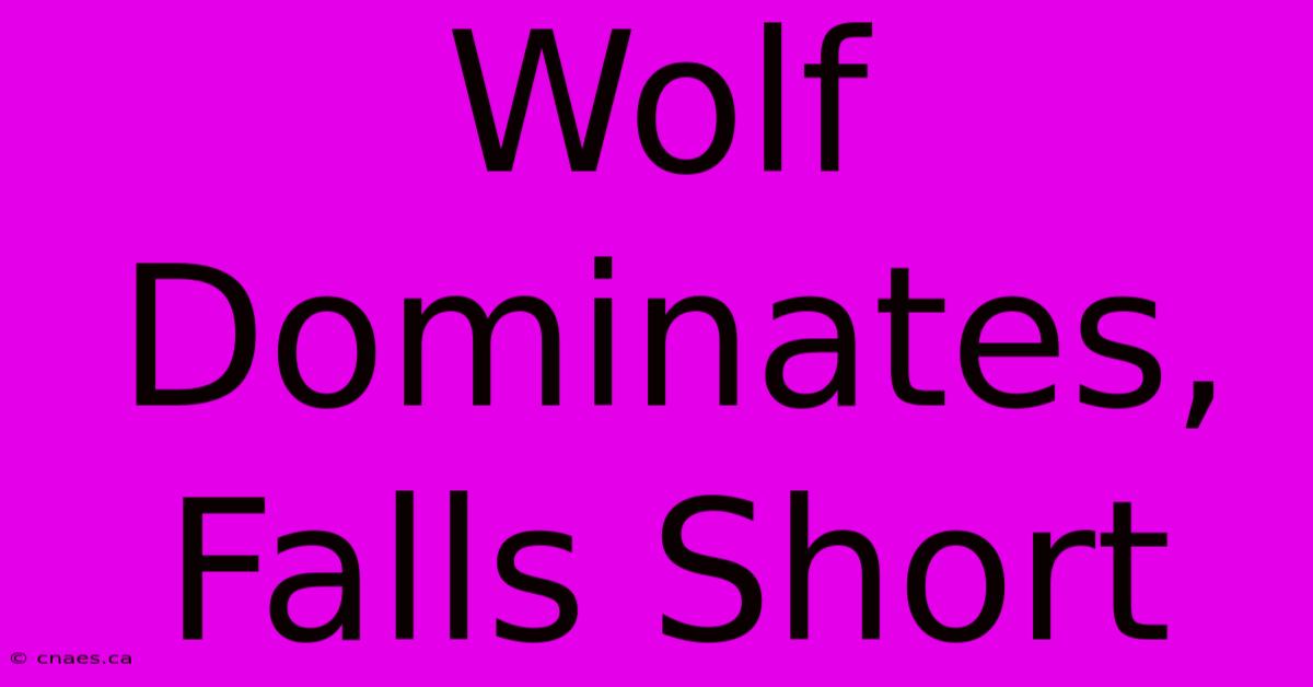 Wolf Dominates, Falls Short