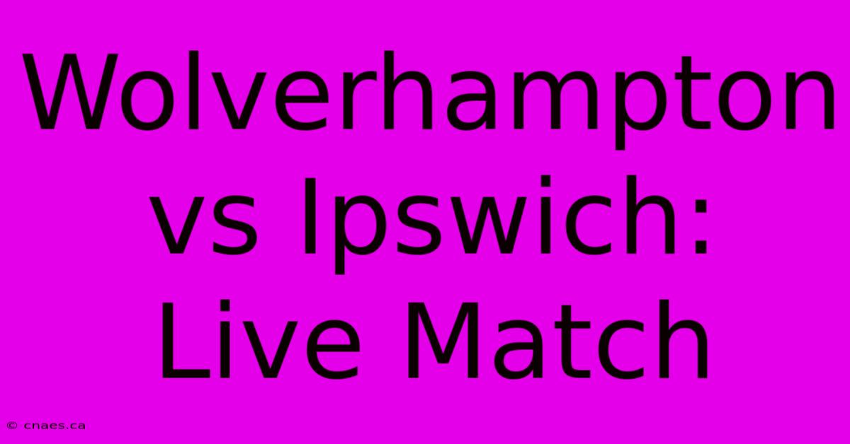 Wolverhampton Vs Ipswich: Live Match