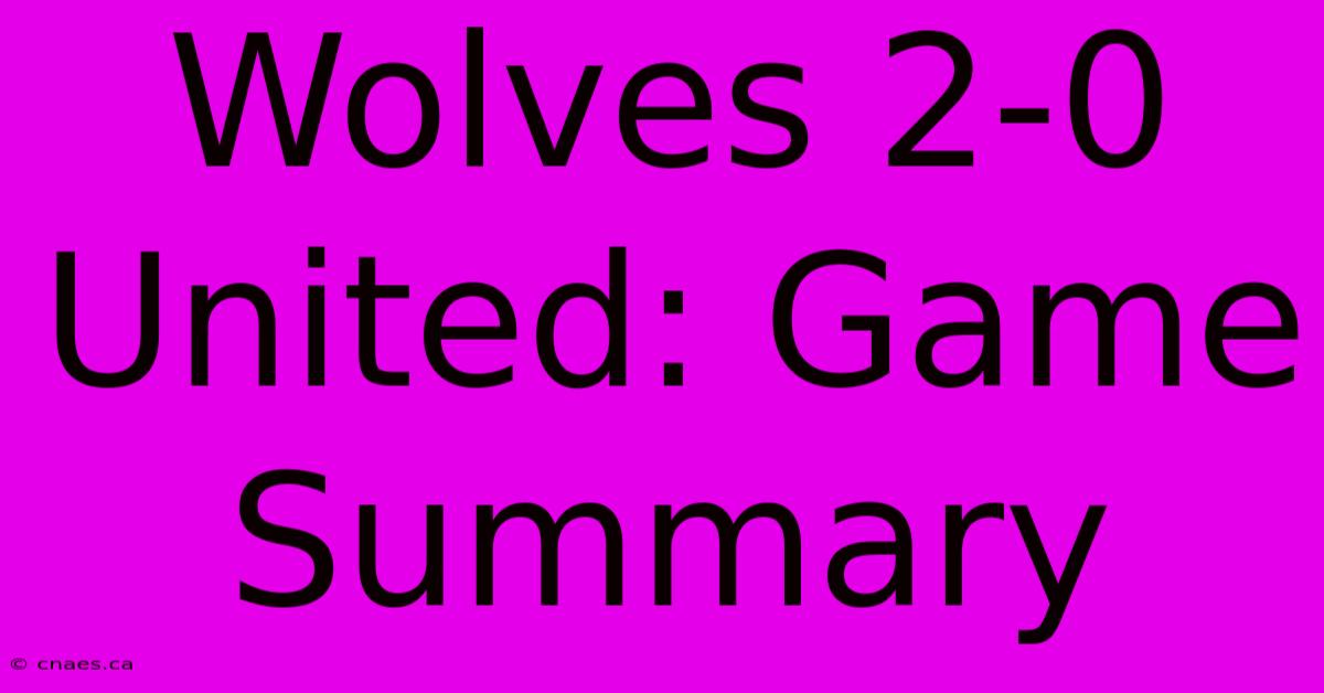 Wolves 2-0 United: Game Summary