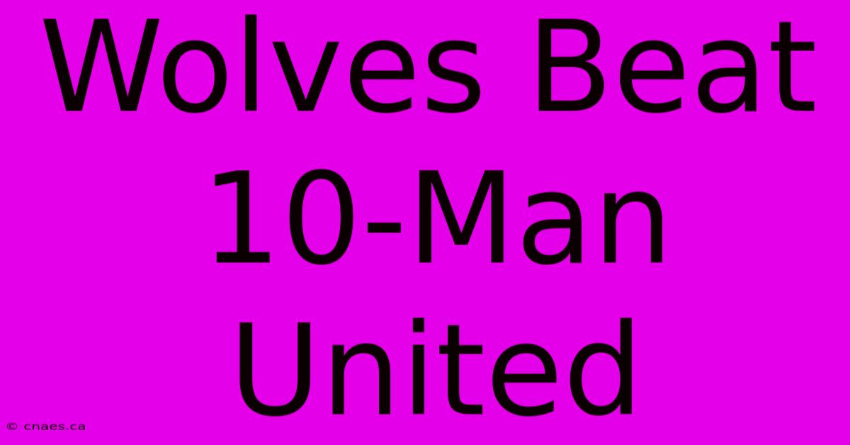 Wolves Beat 10-Man United