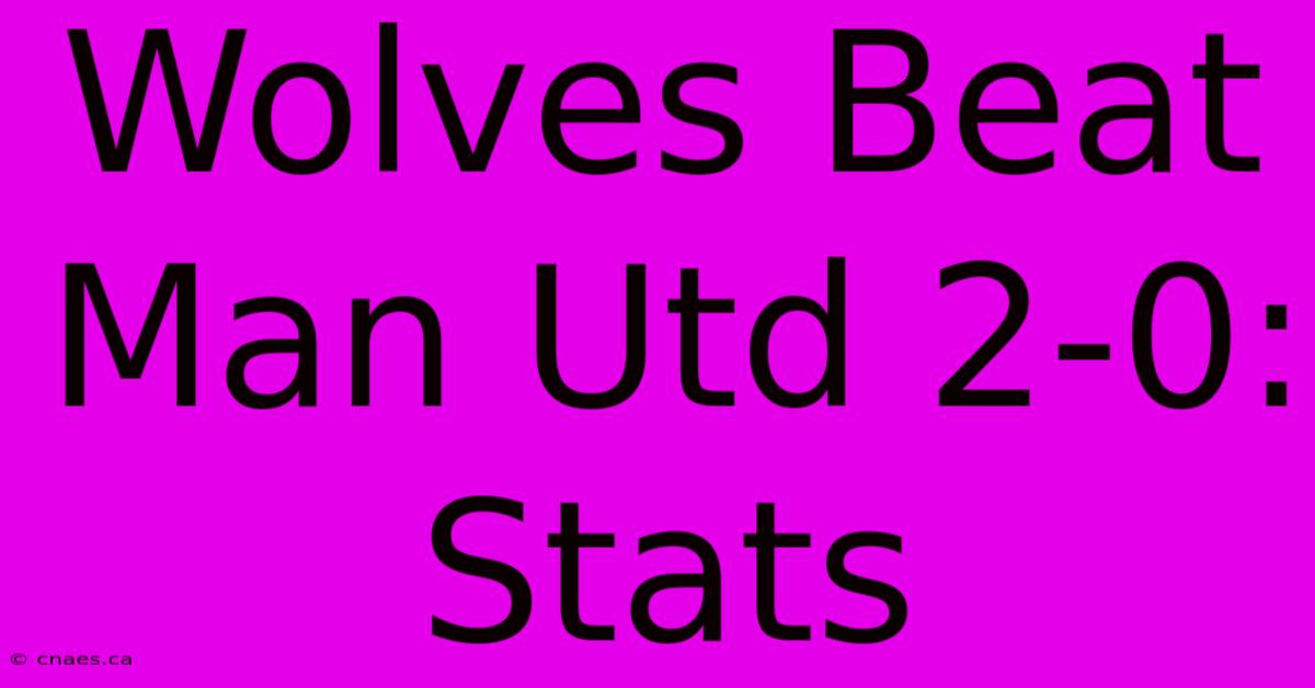 Wolves Beat Man Utd 2-0: Stats