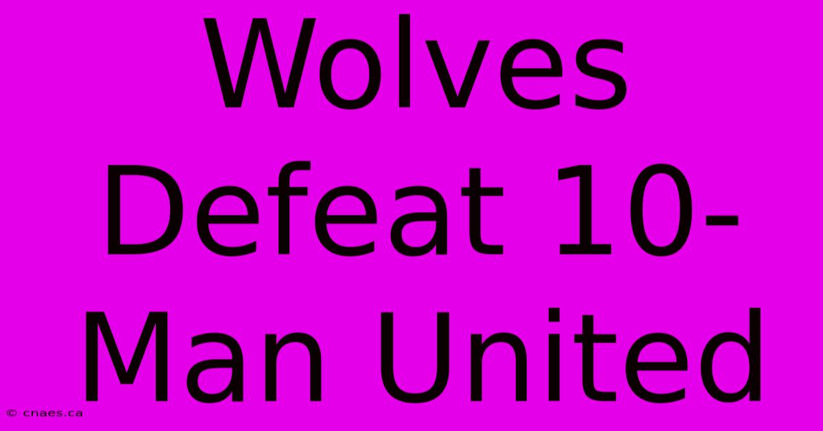 Wolves Defeat 10-Man United