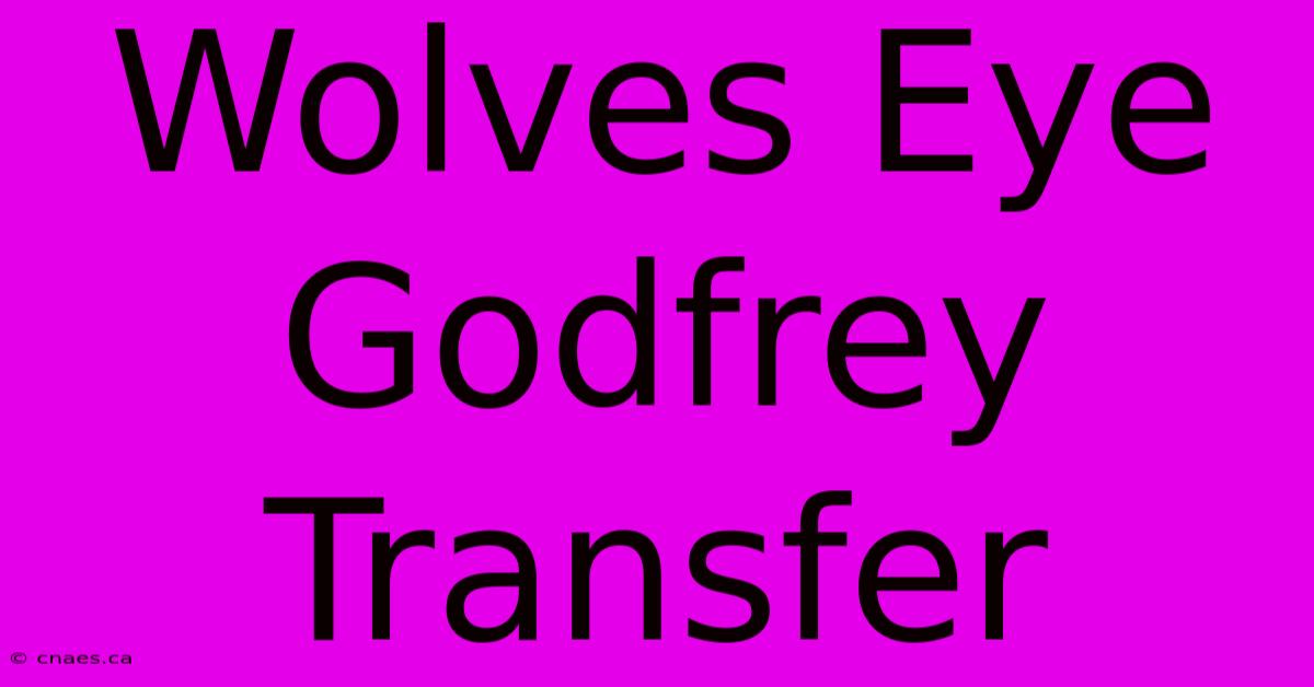 Wolves Eye Godfrey Transfer