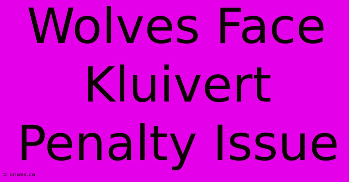 Wolves Face Kluivert Penalty Issue