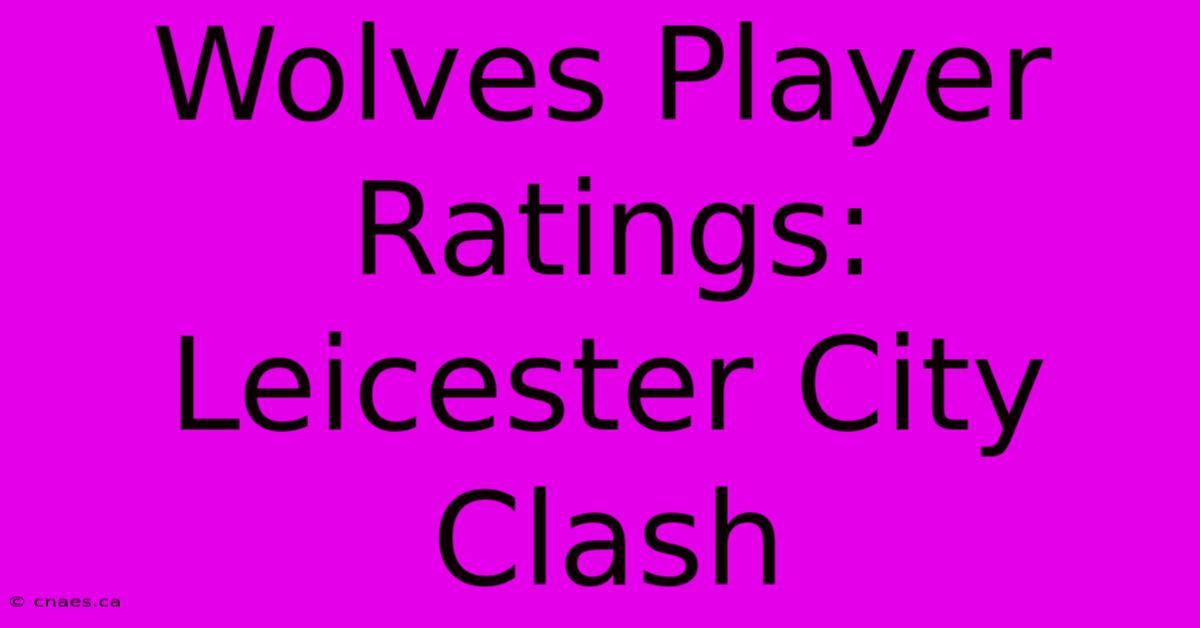 Wolves Player Ratings: Leicester City Clash