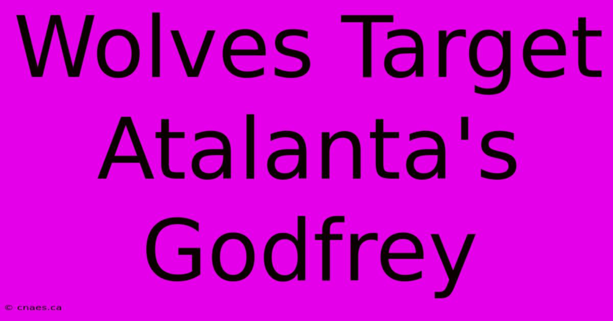 Wolves Target Atalanta's Godfrey