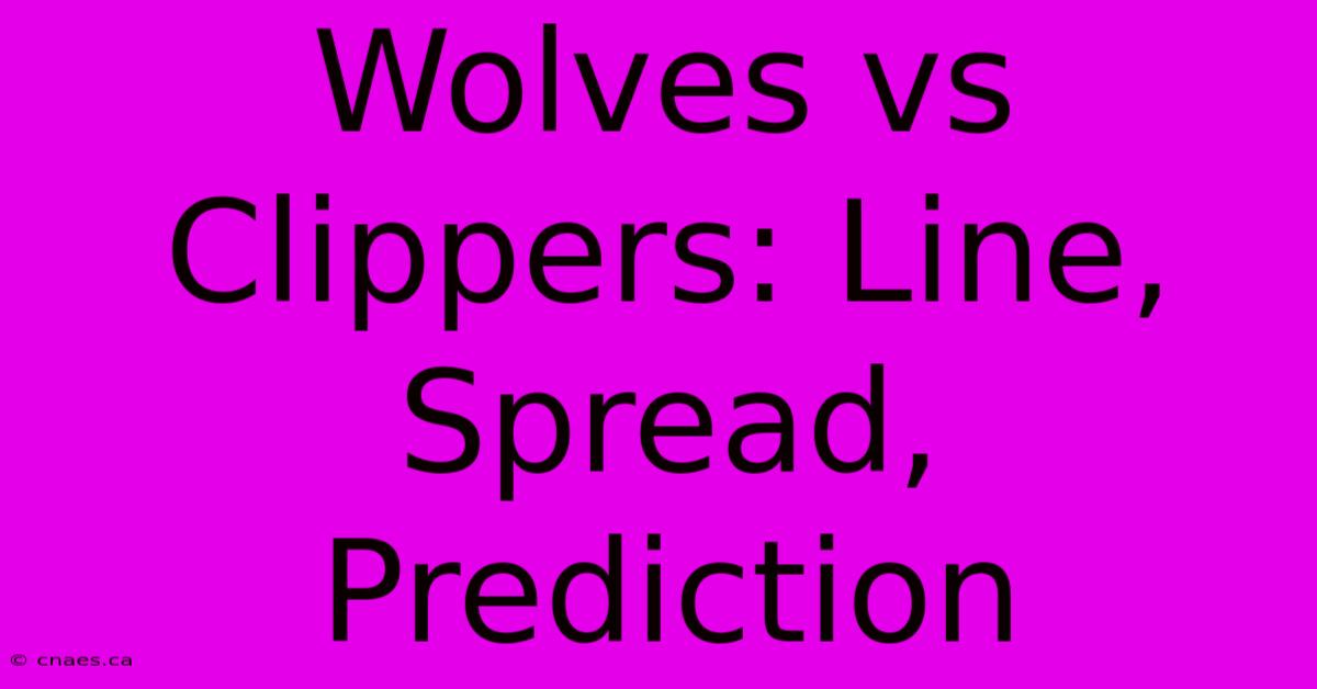 Wolves Vs Clippers: Line, Spread, Prediction