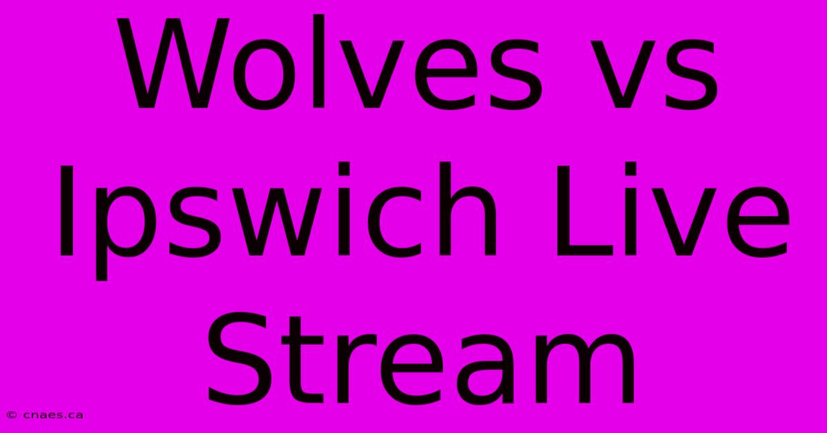 Wolves Vs Ipswich Live Stream