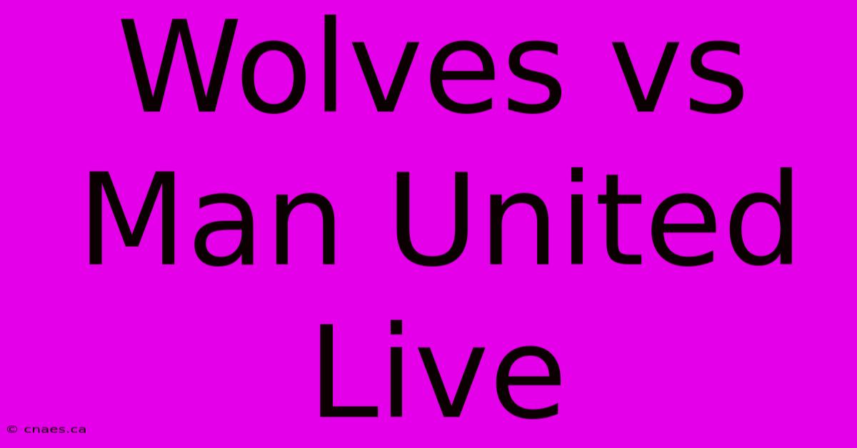 Wolves Vs Man United Live