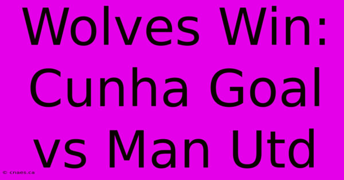 Wolves Win: Cunha Goal Vs Man Utd