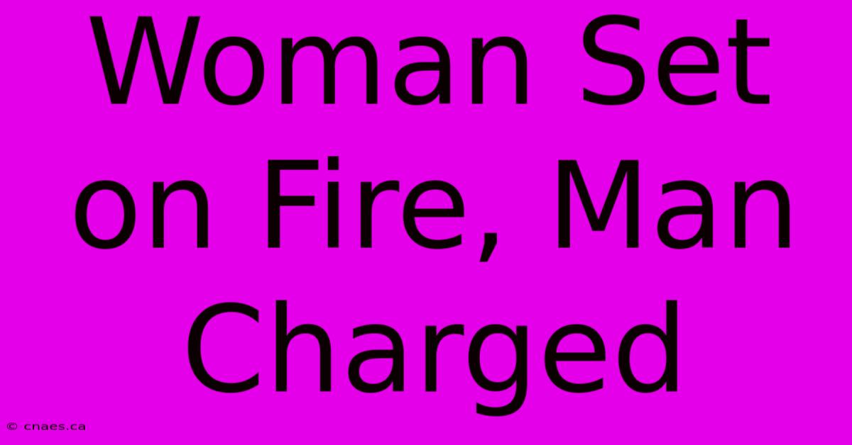 Woman Set On Fire, Man Charged