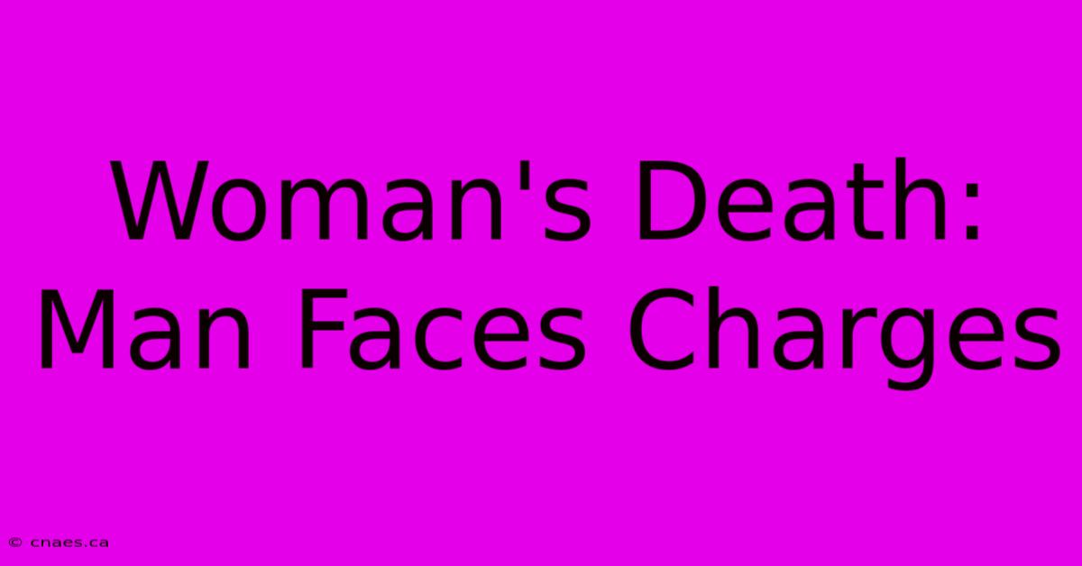 Woman's Death: Man Faces Charges