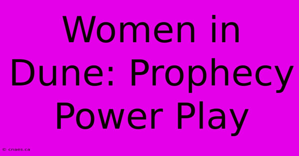 Women In Dune: Prophecy Power Play