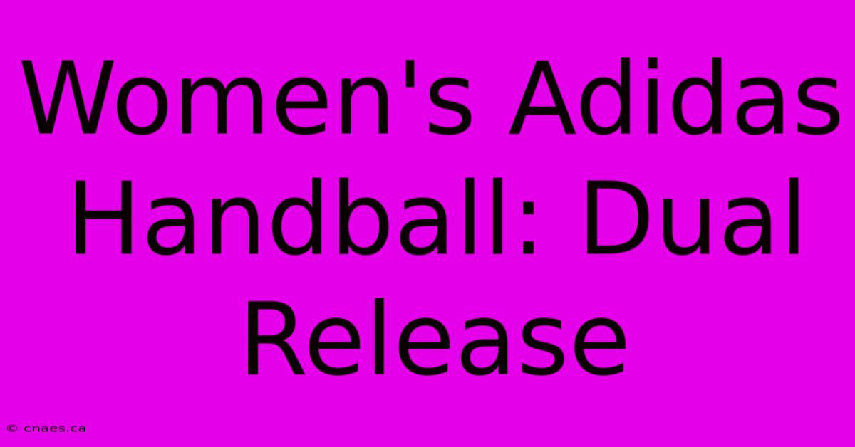 Women's Adidas Handball: Dual Release