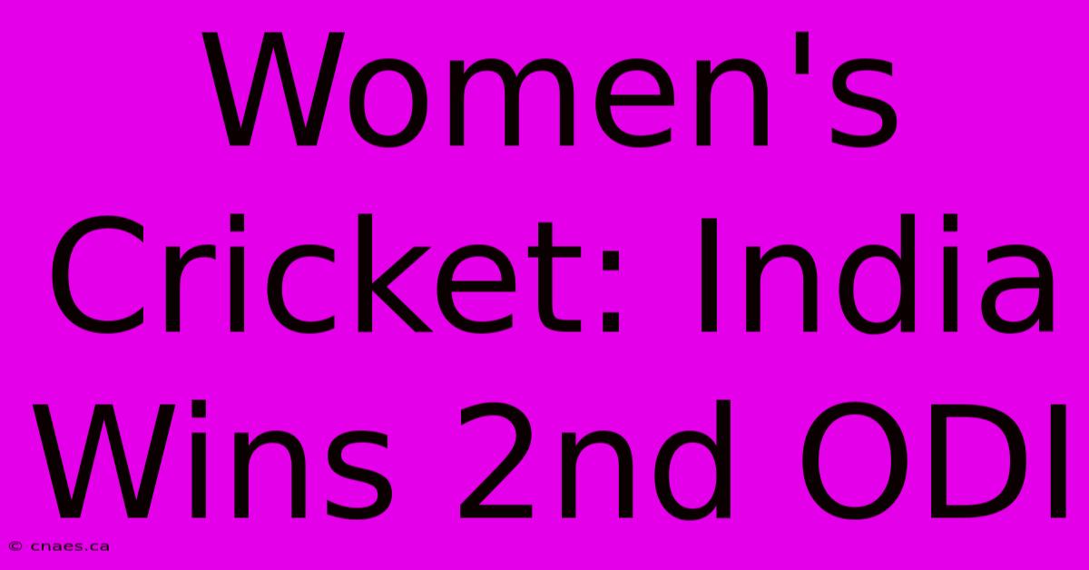 Women's Cricket: India Wins 2nd ODI