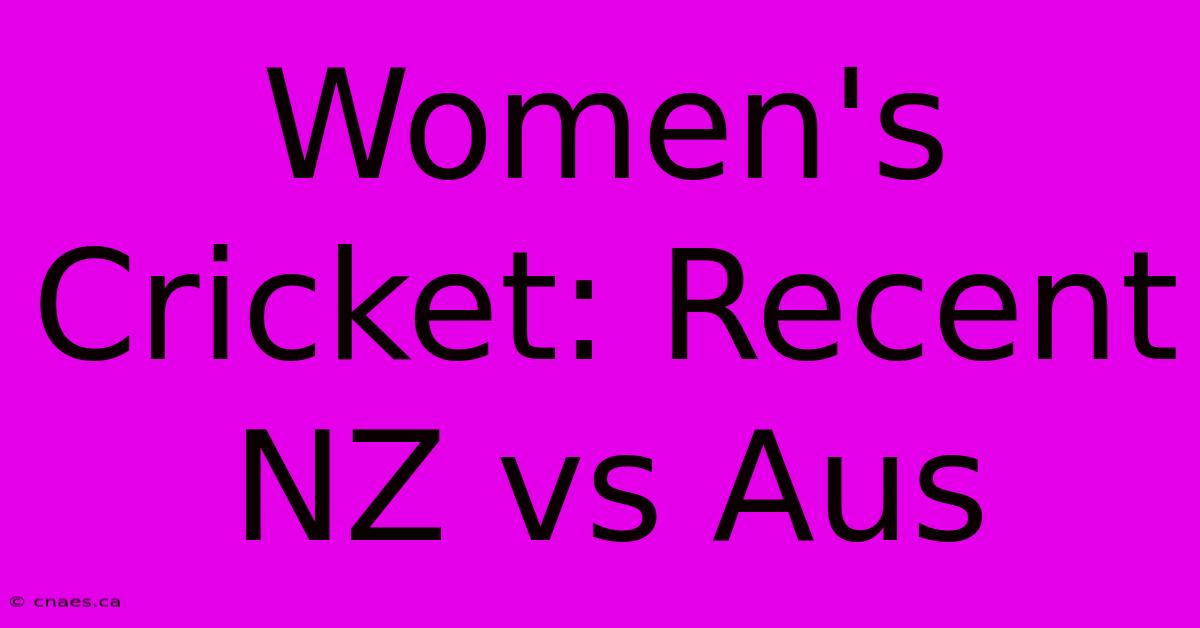 Women's Cricket: Recent NZ Vs Aus