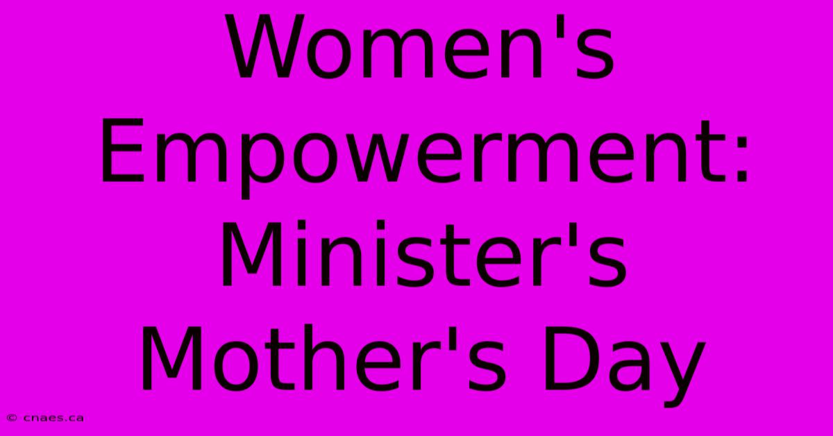 Women's Empowerment: Minister's Mother's Day