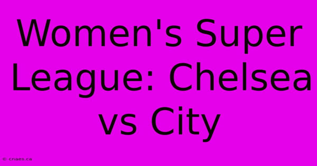 Women's Super League: Chelsea Vs City