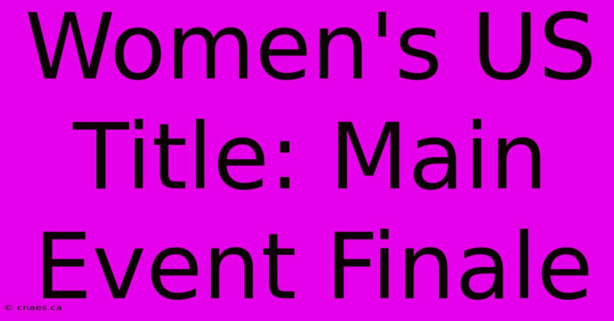 Women's US Title: Main Event Finale