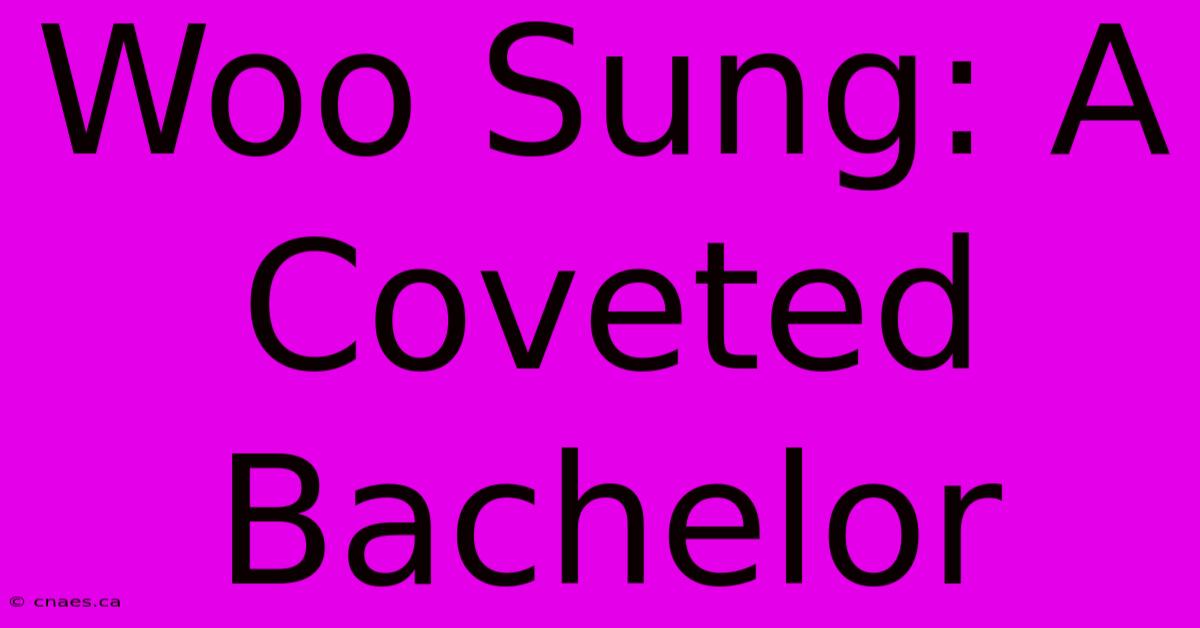 Woo Sung: A Coveted Bachelor