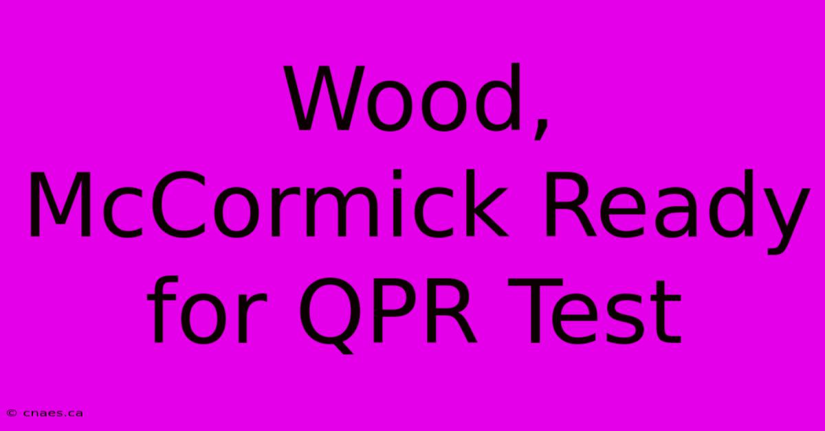 Wood, McCormick Ready For QPR Test