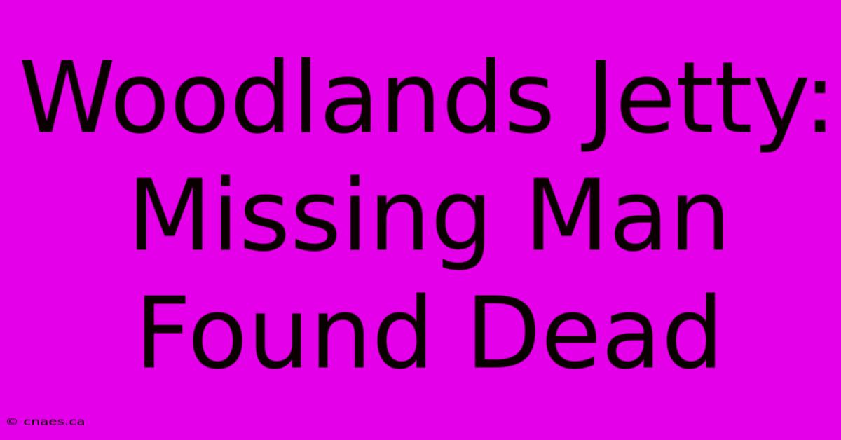 Woodlands Jetty: Missing Man Found Dead