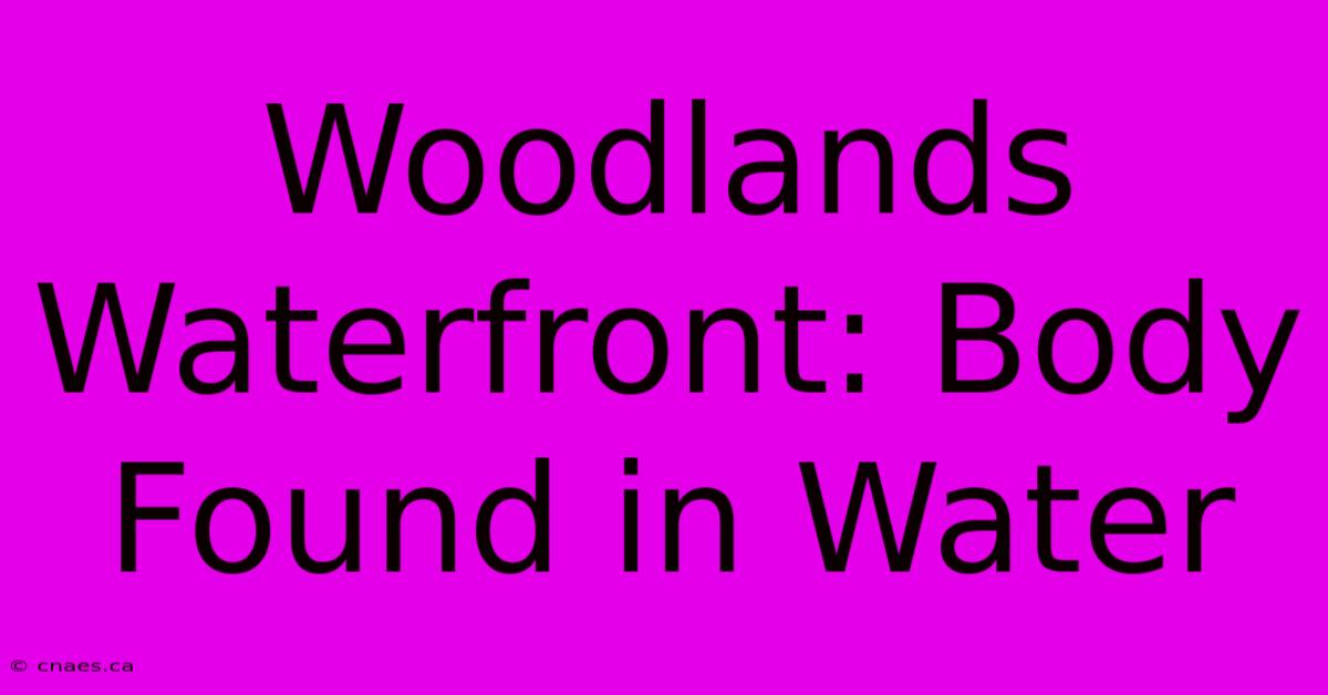 Woodlands Waterfront: Body Found In Water