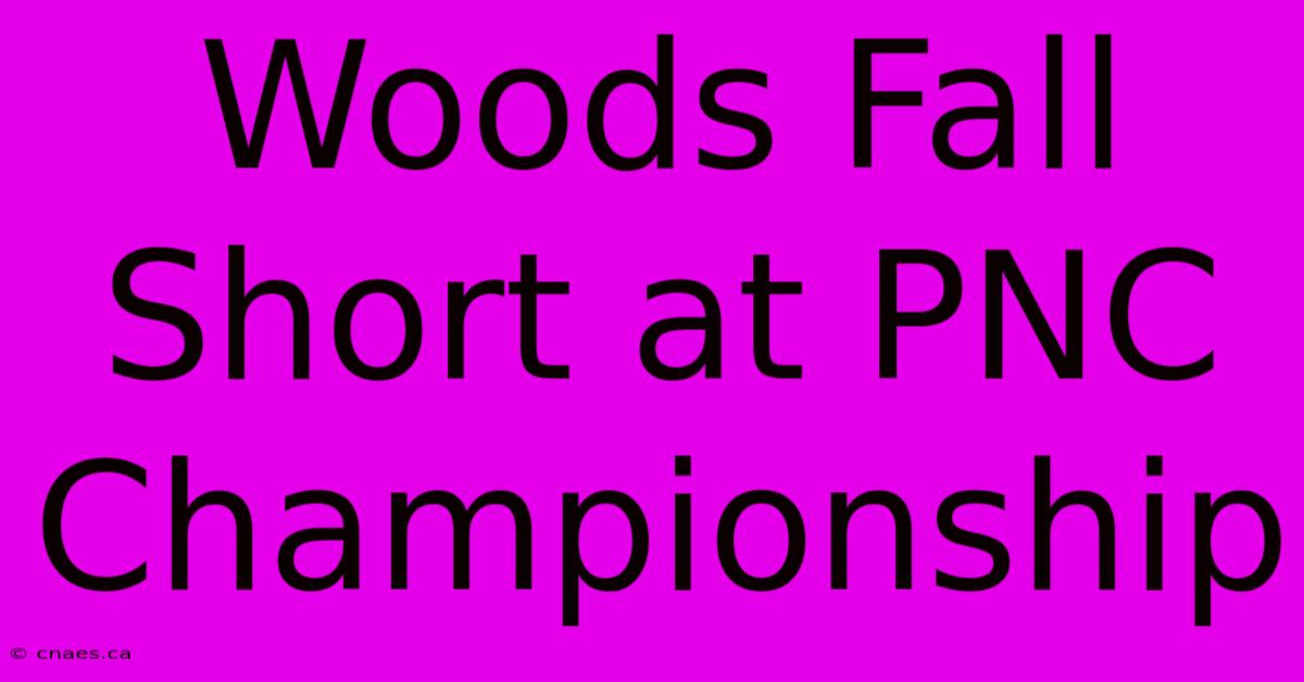 Woods Fall Short At PNC Championship