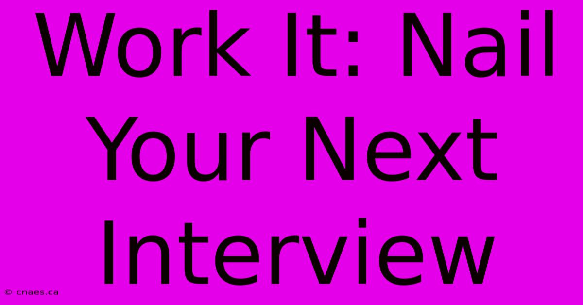 Work It: Nail Your Next Interview