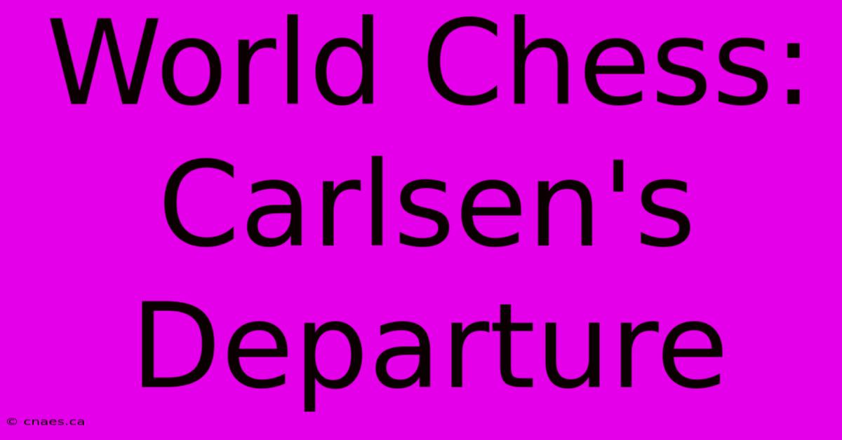 World Chess: Carlsen's Departure