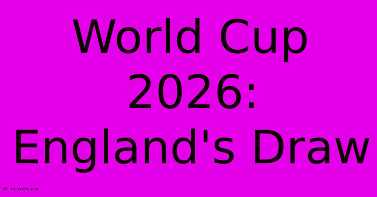 World Cup 2026: England's Draw