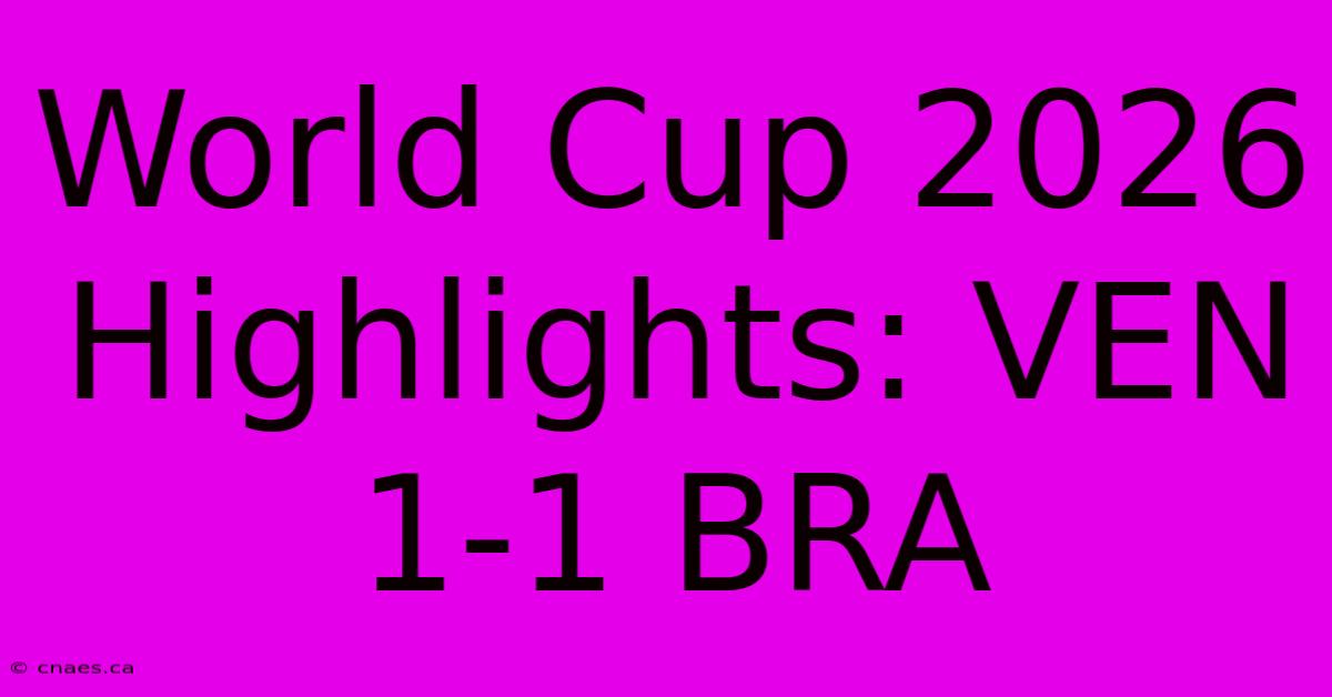 World Cup 2026 Highlights: VEN 1-1 BRA