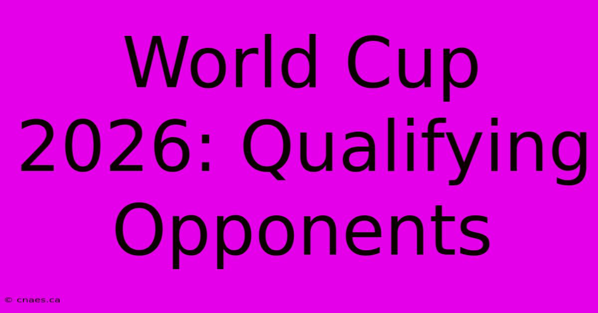 World Cup 2026: Qualifying Opponents