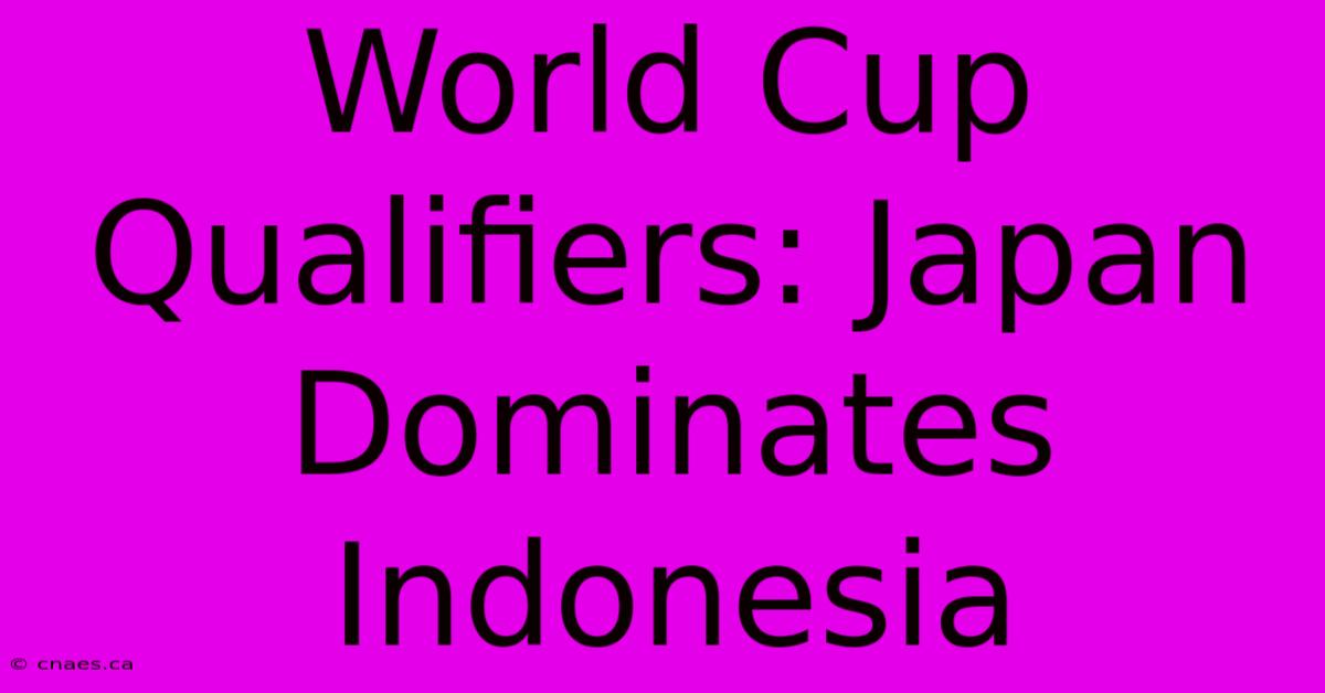 World Cup Qualifiers: Japan Dominates Indonesia