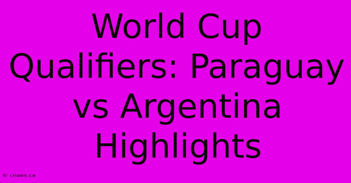 World Cup Qualifiers: Paraguay Vs Argentina Highlights