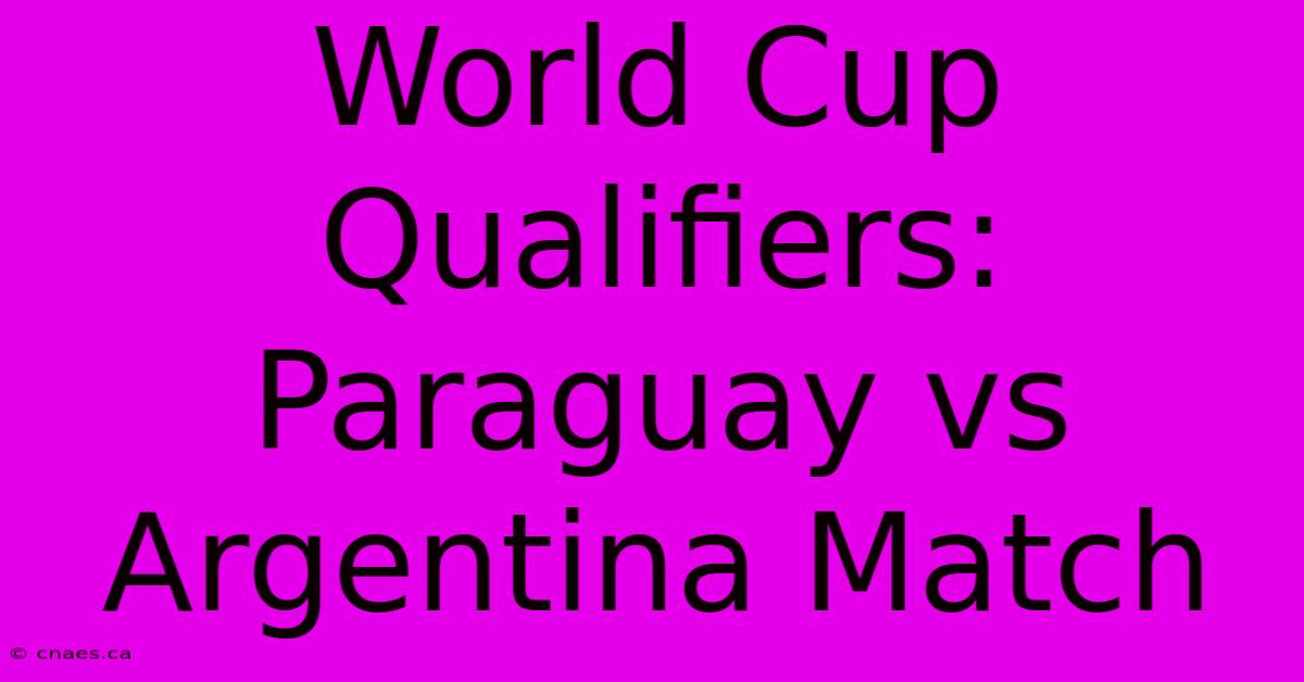 World Cup Qualifiers: Paraguay Vs Argentina Match 