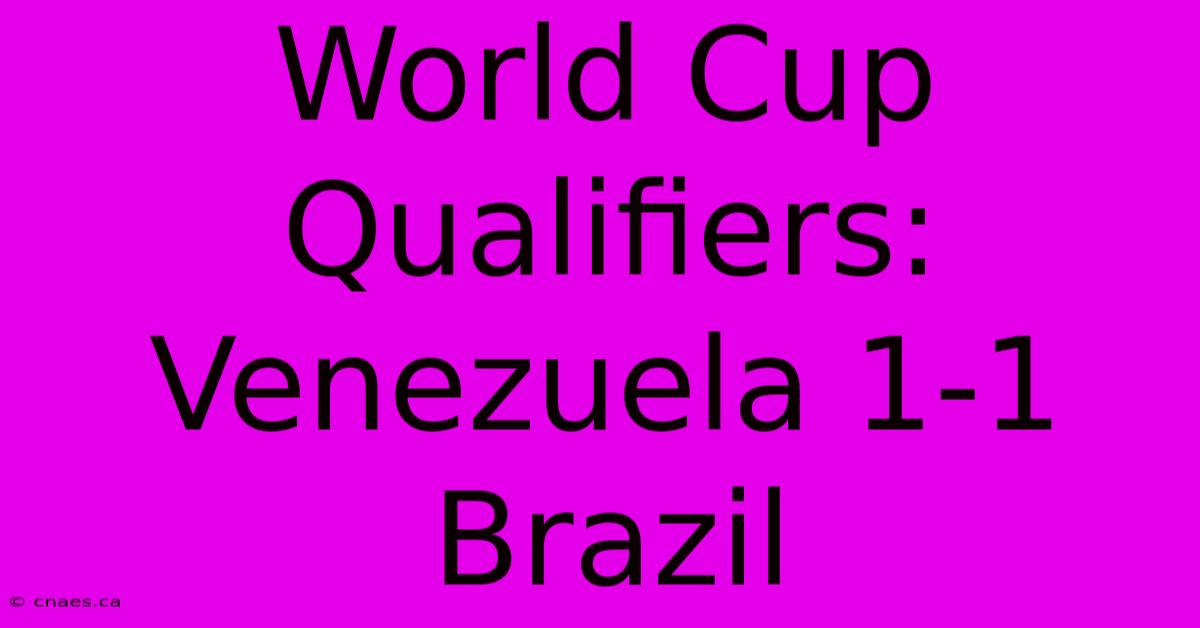 World Cup Qualifiers: Venezuela 1-1 Brazil