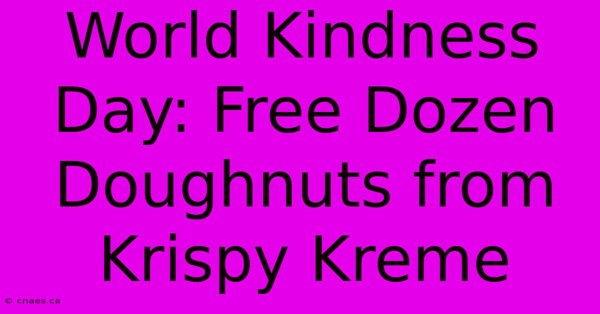 World Kindness Day: Free Dozen Doughnuts From Krispy Kreme